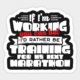 If I'm Working You Can Bet I'd Rather Be Training For My Marathon Sticker